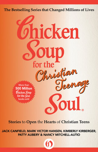 Chicken Soup for the Christian Teenage Soul. Stories to Open the Hearts of Christian Teens