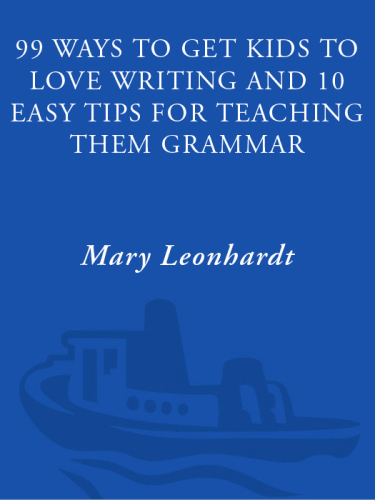 99 Ways to Get Kids to Love Writing. And 10 Easy Tips for Teaching Them Grammar
