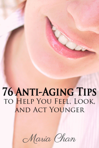 76 Anti-Aging Tips. To Help You Feel, Look, and Act Younger
