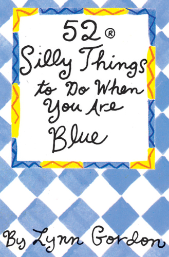 52® Silly Things to Do When You Are Blue