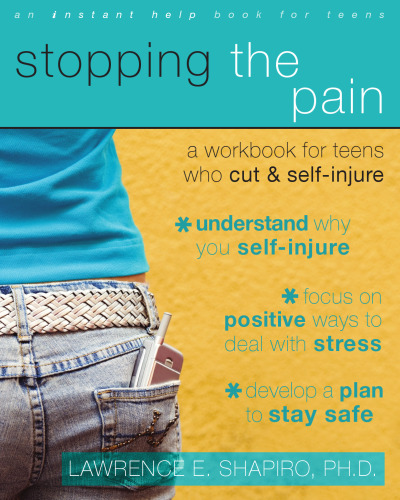 Stopping the Pain. A Workbook for Teens Who Cut and Self Injure