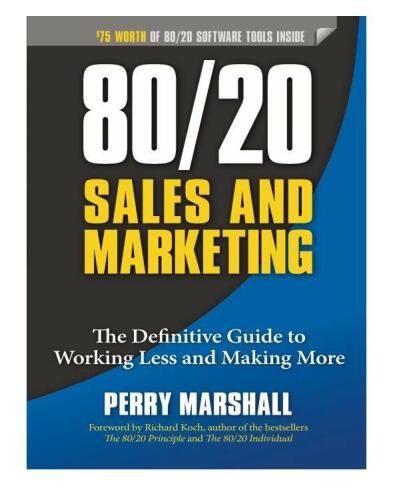80/20 Sales and Marketing. The Definitive Guide to Working Less and Making More