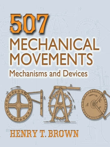 507 Mechanical Movements. Mechanisms and Devices