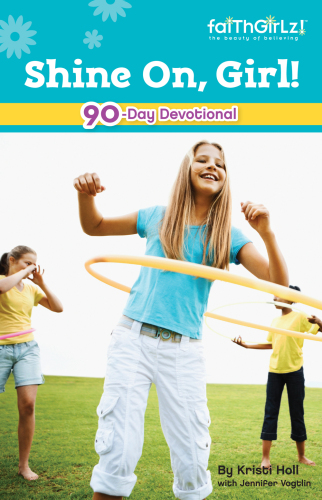 Shine On, Girl!. Devotions to Keep You Sparkling