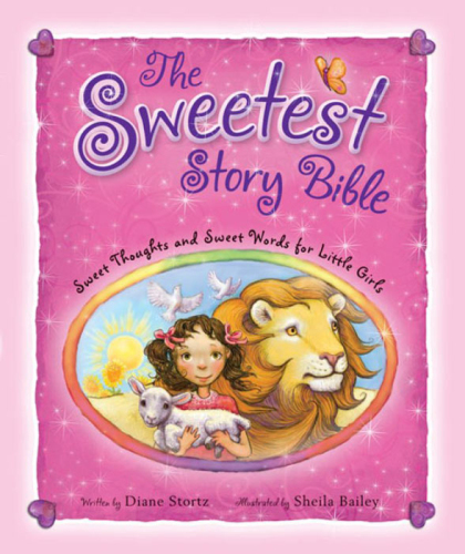 The Sweetest Story Bible. Sweet Thoughts and Sweet Words for Little Girls