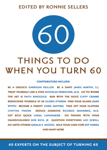 60 Things To Do When You Turn 60. 60 Experts on the Subject of Turning 60