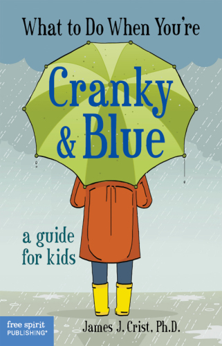 What to Do When You're Cranky & Blue. A Guide for Kids