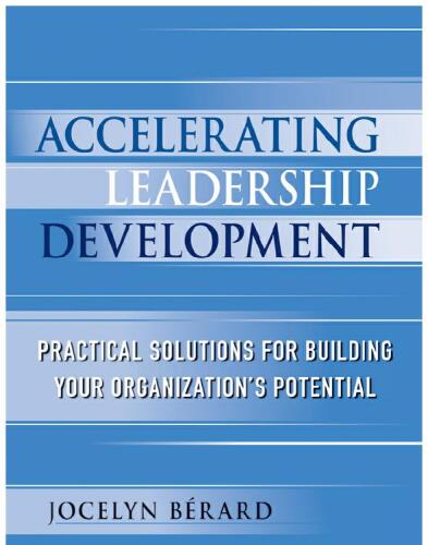 Accelerating Leadership Development. Practical Solutions for Building Your Organization's Potential