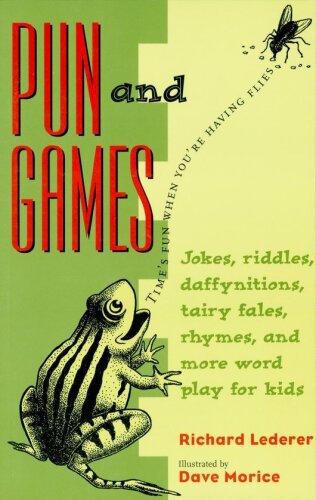 Pun and Games. Jokes, Riddles, Daffynitions, Tairy Fales, Rhymes, and More Word Play for Kids