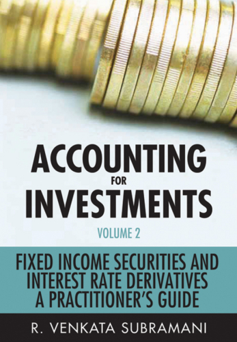 Accounting for Investments, Volume 2--Fixed Income and Interest Rate Derivatives. A Practitioner's Handbook