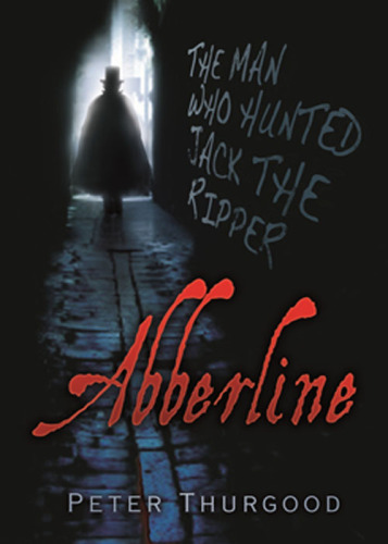 Abberline. The Man Who Hunted Jack the Ripper
