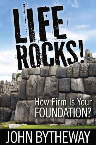 Life Rocks!. How Firm Is Your Foundation?