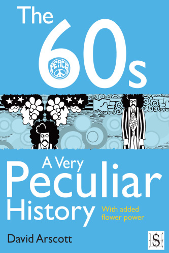 The 60s, A Very Peculiar History. With Added Flower Power