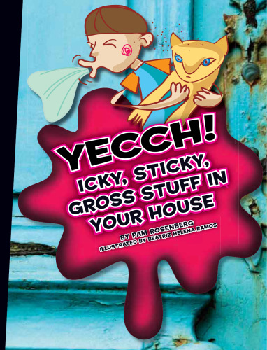 Yecch!. Icky, Sticky, Gross Stuff in Your House