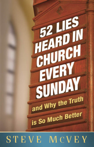 52 Lies Heard in Church Every Sunday. ...And Why the Truth Is So Much Better