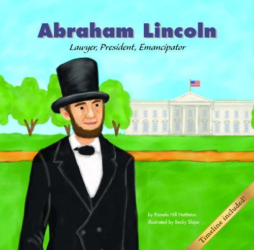 Abraham Lincoln. Lawyer, President, Emancipator