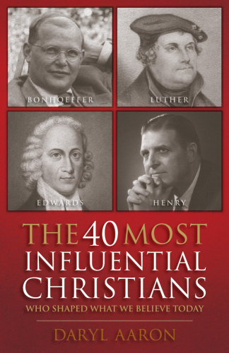 The 40 Most Influential Christians Who Shaped What We Believe Today