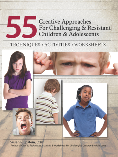 55 Creative Approaches for Challenging & Resistant Children & Adolescents. Techniques, Activities, Worksheets