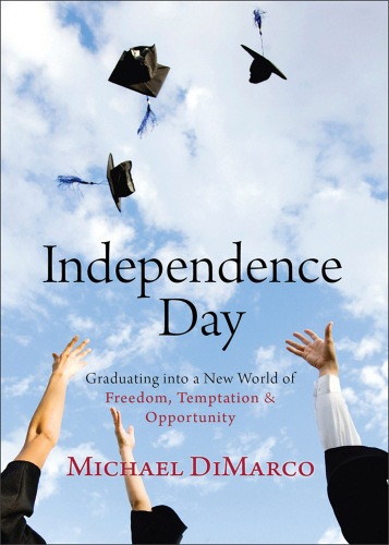 Independence Day. Graduating into a New World of Freedom, Temptation, and Opportunity