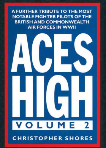 Aces High, Volume 2. A Further Tribute to the Most Notable Fighter Pilots of the British and...