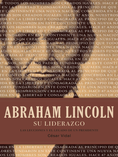 Abraham Lincoln su liderazgo. Las lecciones y el legado de un presidente