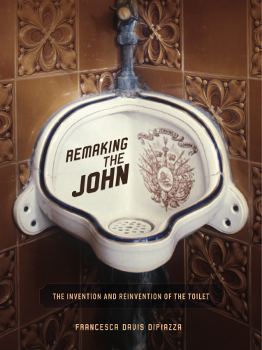 Remaking the John. The Invention and Reinvention of the Toilet