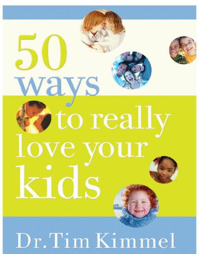 50 Ways to Really Love Your Kids. Simple Wisdom and Truths for Parents
