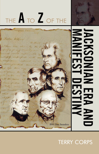 The A to Z of the Jacksonian Era and Manifest Destiny