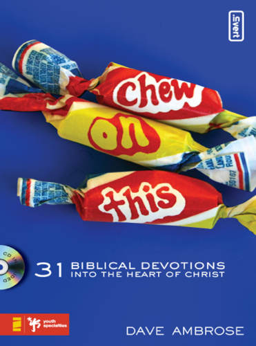 Chew on This. 31 Biblical Devotions into the Heart of Christ