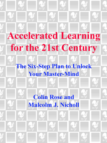 Accelerated Learning for the 21st Century. The Six-Step Plan to Unlock Your Master-Mind