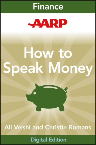 AARP How to Speak Money. The Language and Knowledge You Need Now