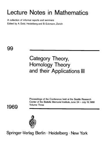 Category Theory, Homology Theory and Their Applications. Proceedings of the Conference Held at the Seattle Research of the Battelle Memorial Institute, June 24 - July 19, 1968: