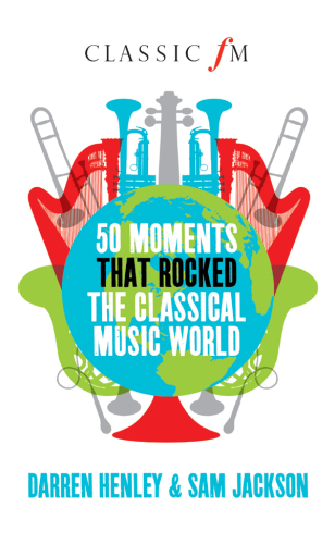 50 Moments that Rocked the Classical Music World
