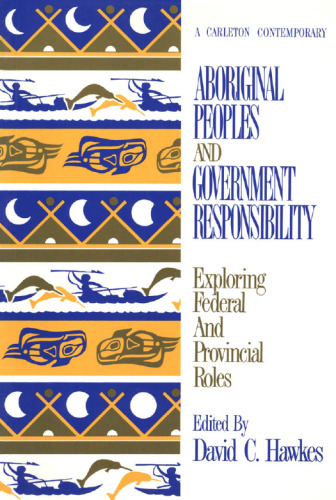 Aboriginal Peoples and Government Responsibility. Exploring Federal and Provincial Roles