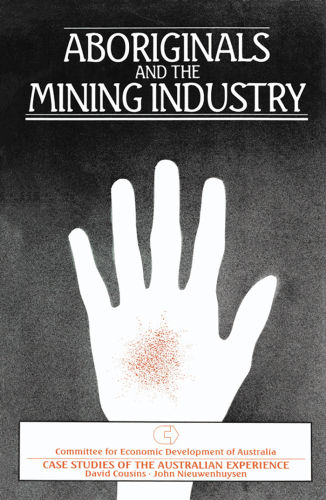 Aboriginals and the Mining Industry. Case Studies of the Australian Experience