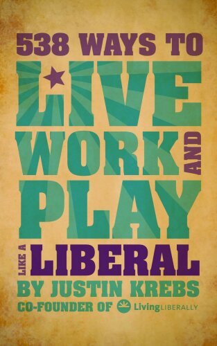 538 Ways To Live, Work, And Play Like a Liberal