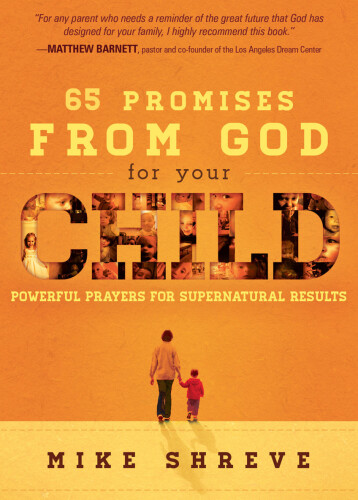 65 Promises from God for Your Child. Powerful prayers for supernatural results