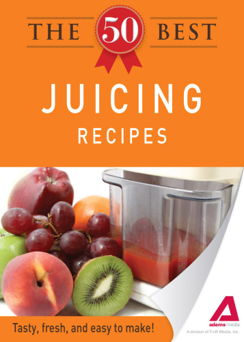 The 50 Best Juicing Recipes. Tasty, Fresh, and Easy to Make!