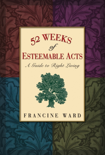 52 Weeks of Esteemable Acts. A Guide to Right Living