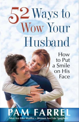 52 Ways to Wow Your Husband. How to Put a Smile on His Face