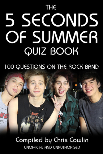 The 5 Seconds of Summer Quiz Book. 100 Questions on the Rock Band