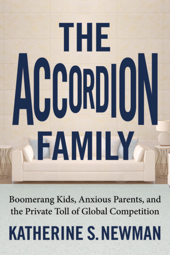 The Accordion Family. Boomerang Kids, Anxious Parents,and the Private Toll of Global Competition