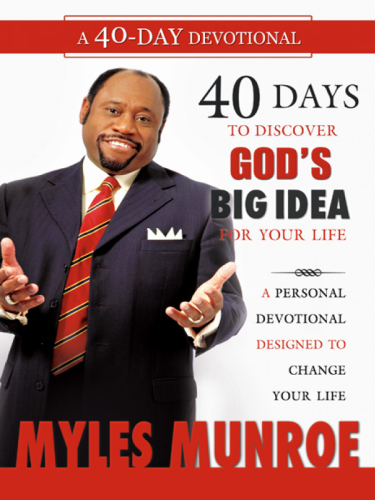 40 Days to Discovering God's Big Idea for Your Life. A Personal Devotional Designed to Change Your Life
