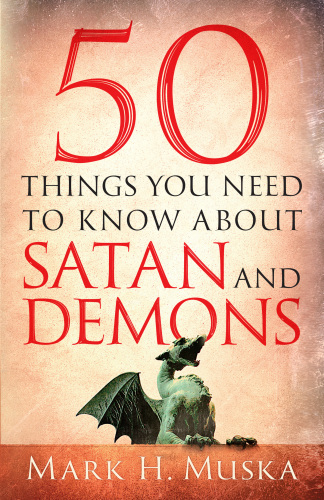 50 Things You Need to Know About Satan and Demons