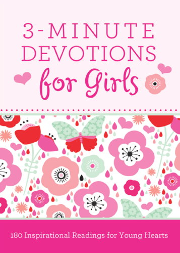 3-Minute Devotions for Girls. 180 Inspirational Readings for Young Hearts