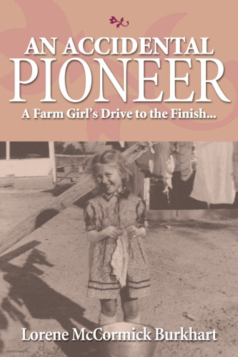 An Accidental Pioneer. A Farm Girl's Drive to the Finish