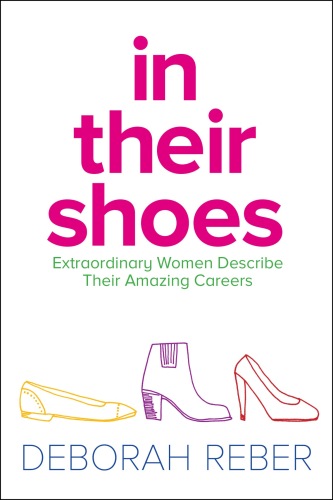 In Their Shoes. Extraordinary Women Describe Their Amazing Careers