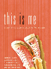 This Is Me. A Teen Girl's Guide to Becoming the Real You