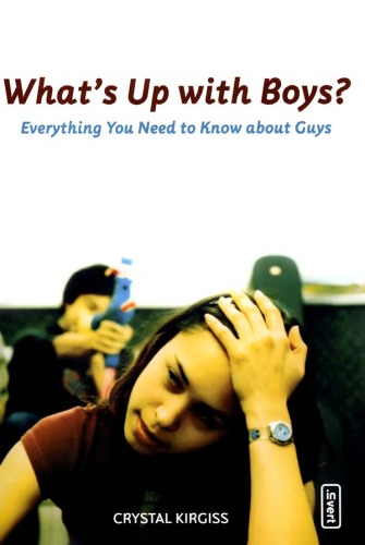 What's Up with Boys?. Everything You Need to Know about Guys