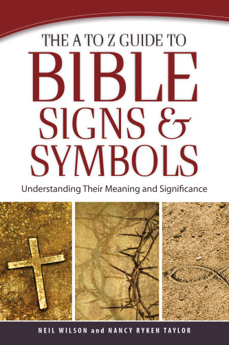 The a to Z Guide to Bible Signs and Symbols. Understanding Their Meaning and Significance